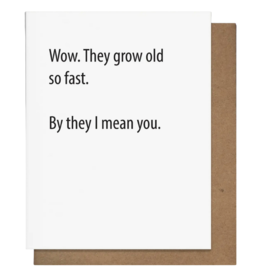 Pretty Alright Goods They Grow Old So Fast Card