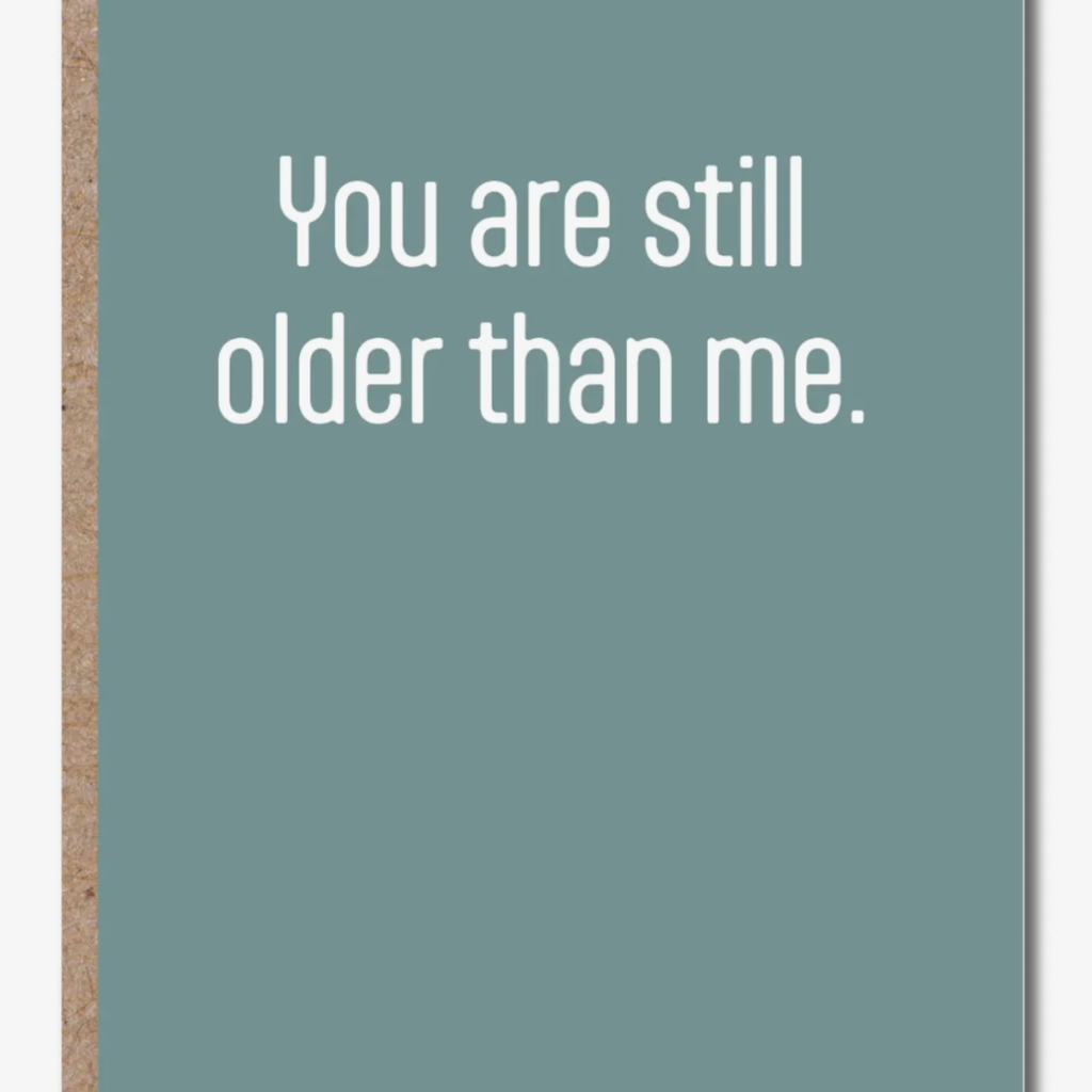 Modern Wit BD017 You Are Still Older Than Me Card