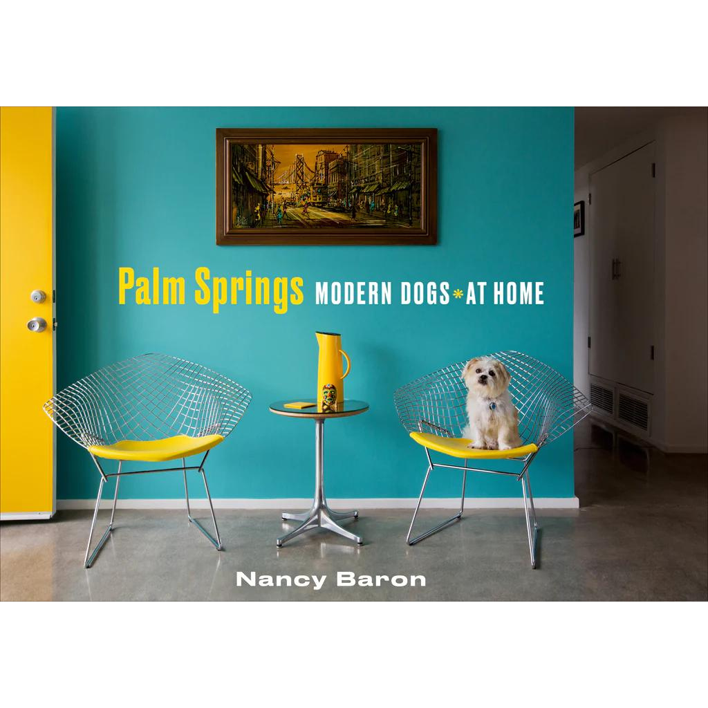 Schiffer Publishing Palm Springs: Modern Dogs At Home