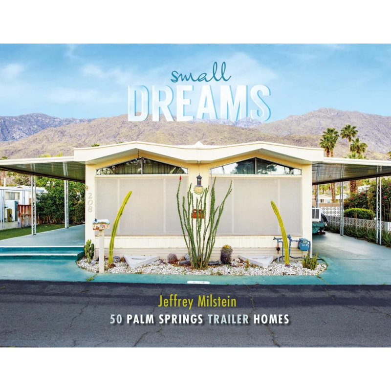 Schiffer Publishing Small Dreams: 50 Palm Springs Trailer Homes