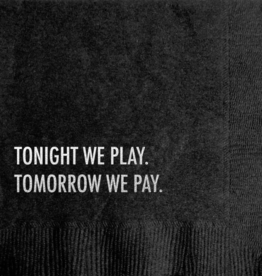 Pretty Alright Goods Tonight We Play Tomorrow We Pay Napkins