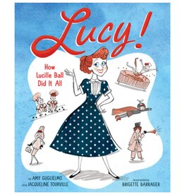 Abrams Lucy!: How Lucille Ball Did It All