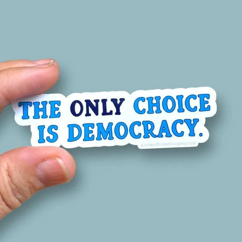 Anthem Sticker co The Only Choice is Democracy Sticker