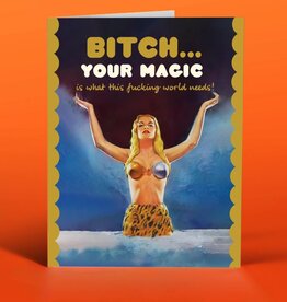 Offensive & Delightful Bitch Your Magic is What This World Needs Card