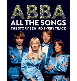 Hachette Abba All the Songs: The Story Behind Every Track