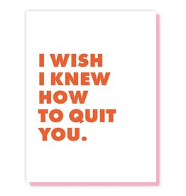 The Little Gay Shop I Wish I Knew How To Quit You Card
