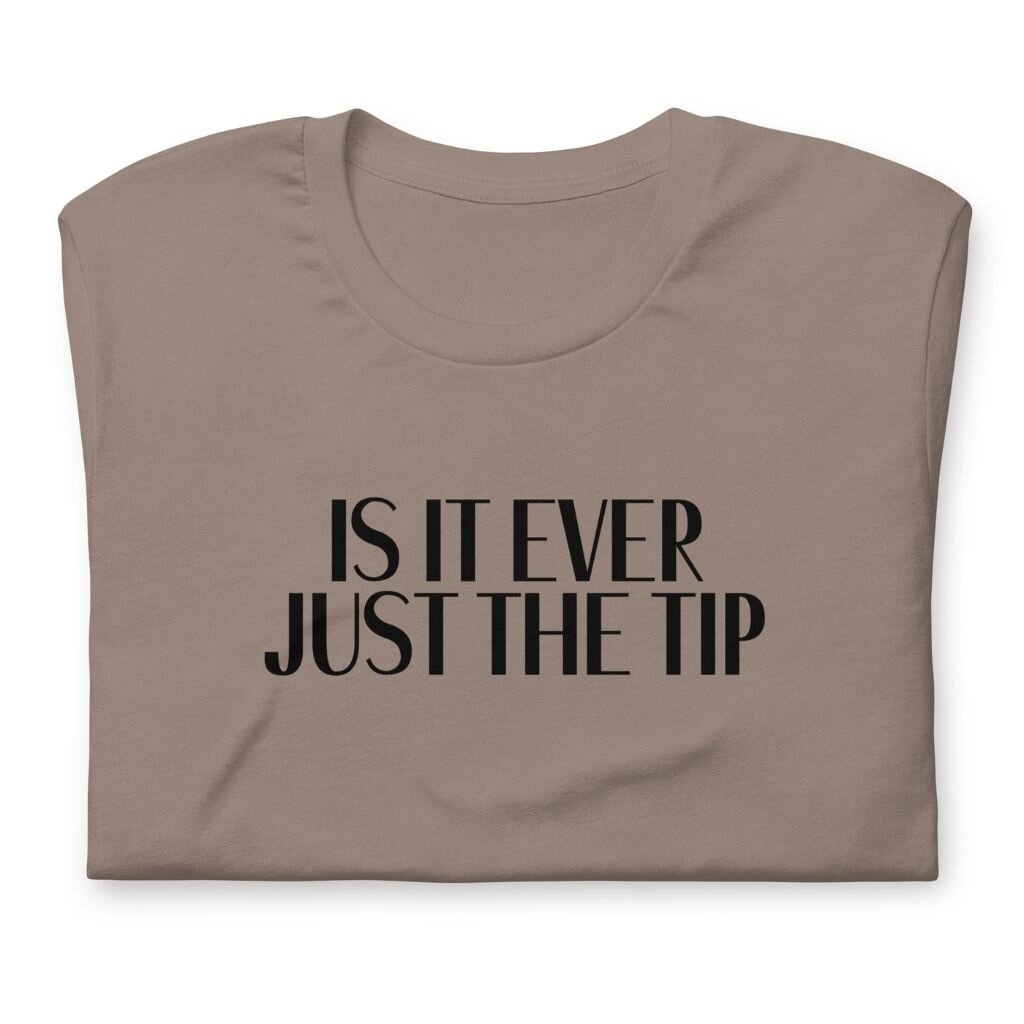 Peepa's Is It Ever Just The Tip Unisex Graphic Tee