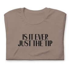 Peepa's Is It Ever Just The Tip Unisex Graphic Tee