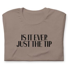 Peepa's Is It Ever Just The Tip Unisex Graphic Tee