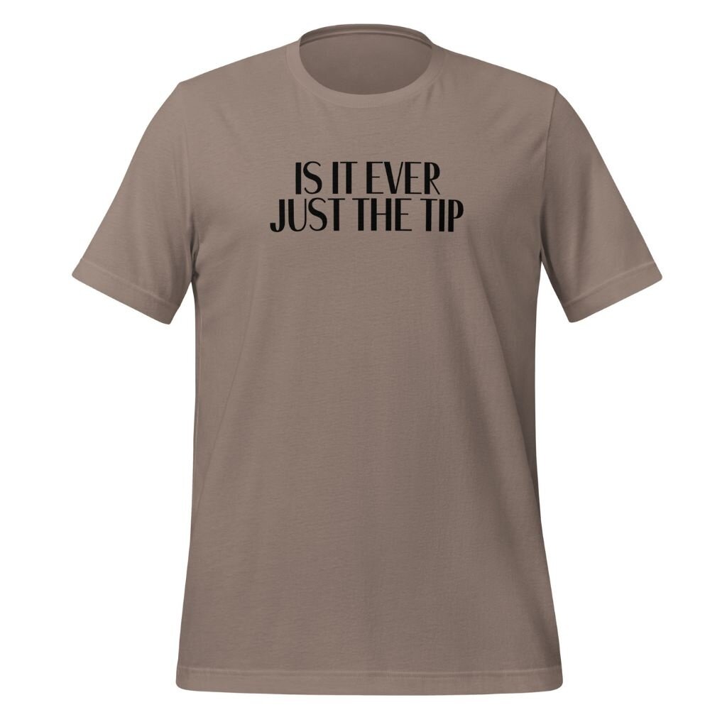 Peepa's Is It Ever Just The Tip Unisex Graphic Tee