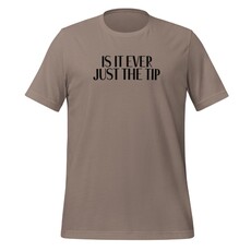 Peepa's Is It Ever Just The Tip Unisex Graphic Tee