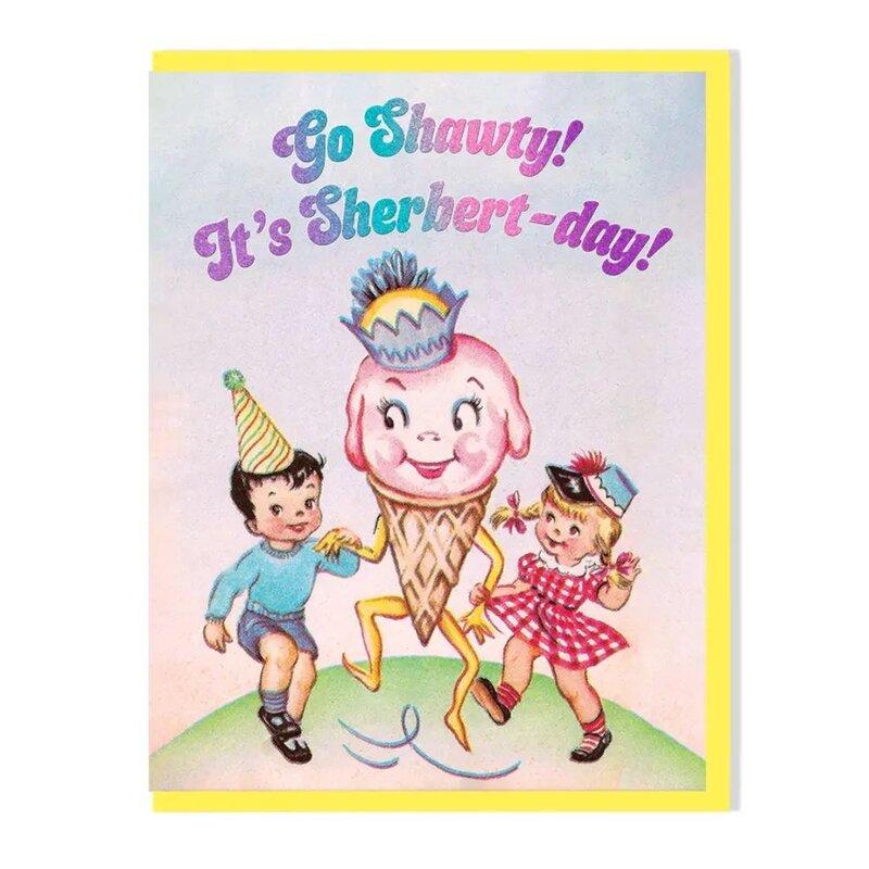 Smitten Kitten Go Shawty! Its Sherbert Day! Birthday Card