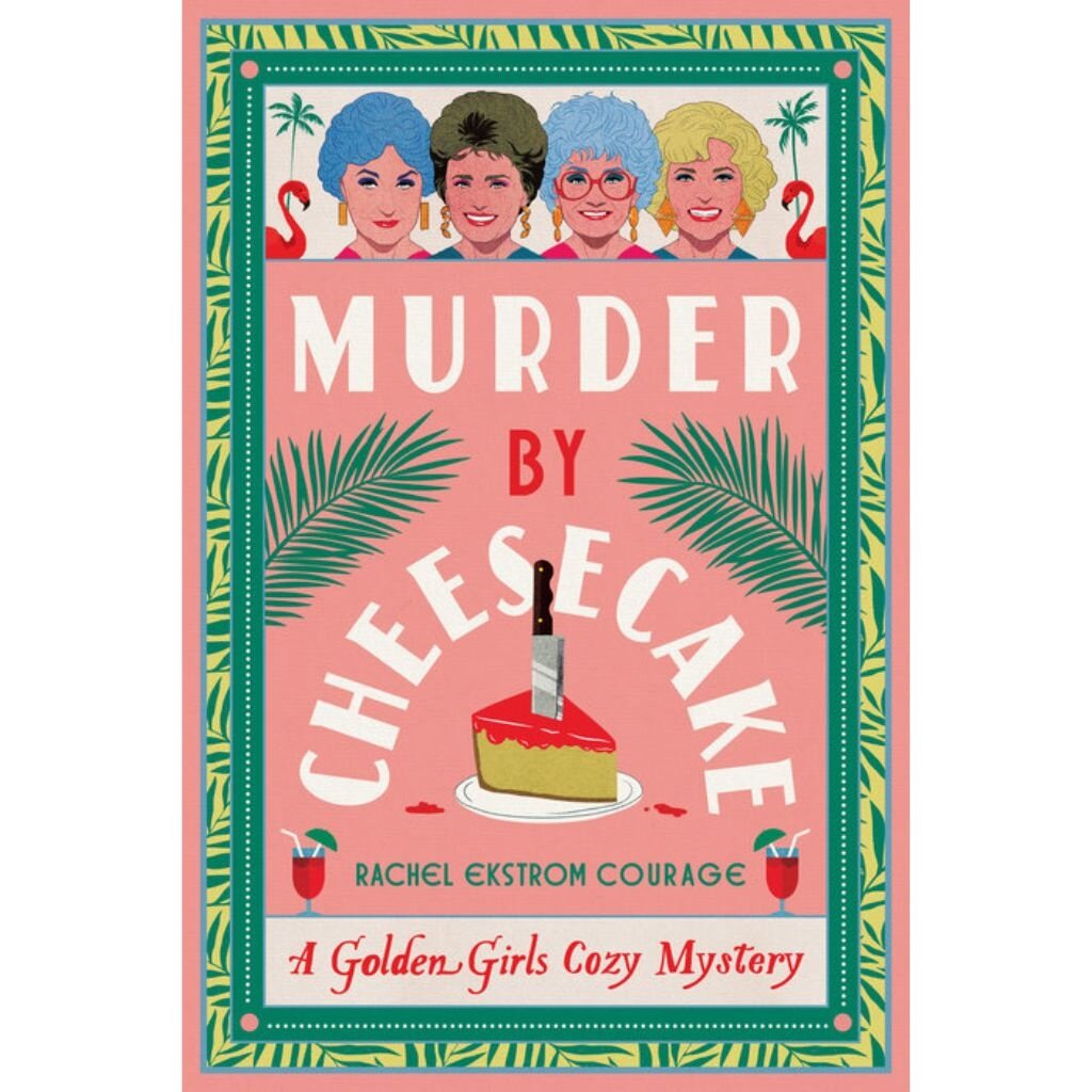 Penguin Random House Murder by Cheesecake: A Golden Girls Cozy Mystery by Rachel Ekstrom Courage