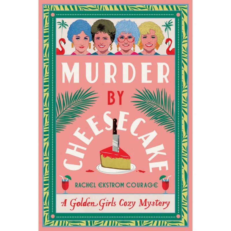 Penguin Random House Murder by Cheesecake: A Golden Girls Cozy Mystery by Rachel Ekstrom Courage