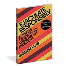 Microcosm Publishing & Distribution Ejaculate Responsibly by Gabrielle Blair