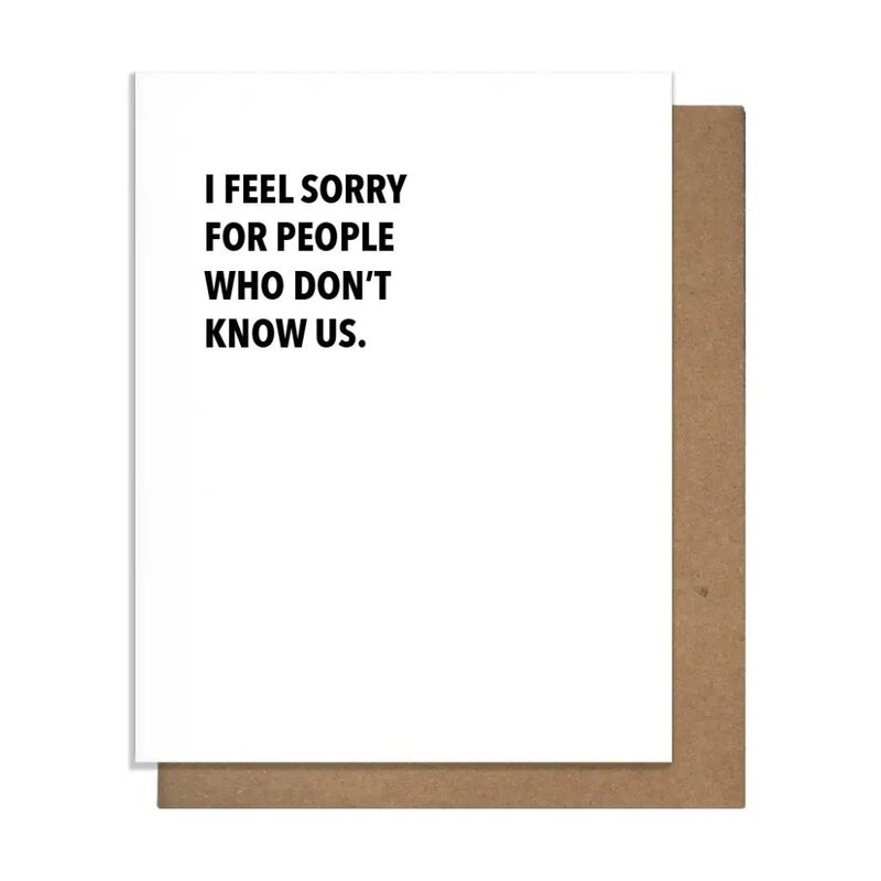 Pretty Alright Goods Don't Know Us Friendship Card