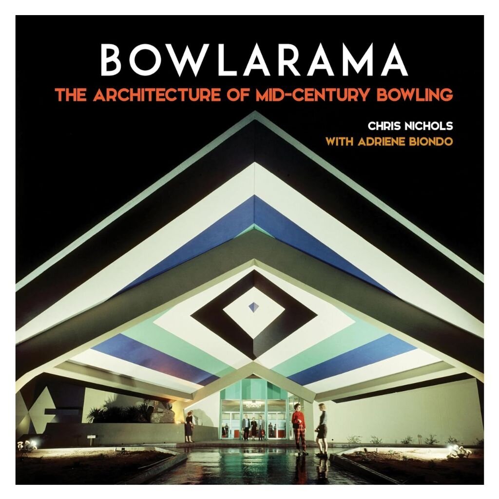 Gibb Smith Bowlarama: the Architecture of Mid-Century Bowling
