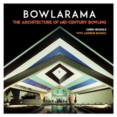 Gibb Smith Bowlarama: the Architecture of Mid-Century Bowling