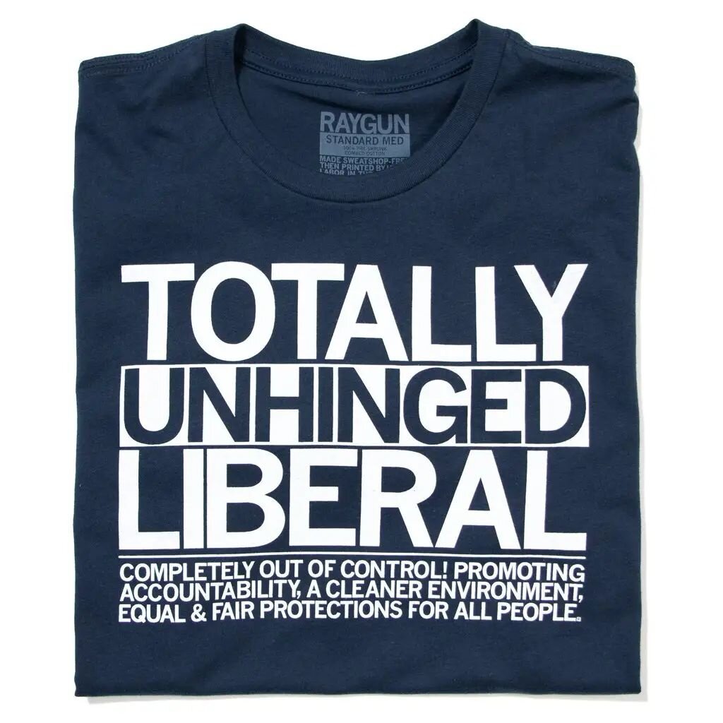 RAYGUN Totally Unhinged Liberal T-Shirt