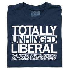 RAYGUN Totally Unhinged Liberal T-Shirt