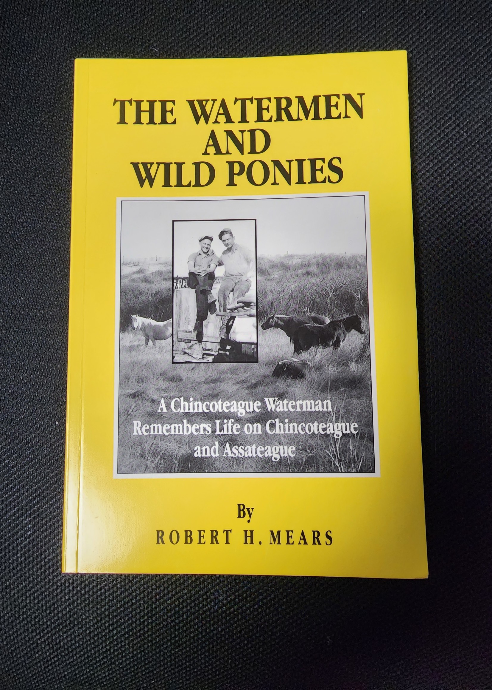 Robert H Mears Watermen and Wild Ponies: A Chincoteague Waterman Remembers Life on Chincoteague and Assateague