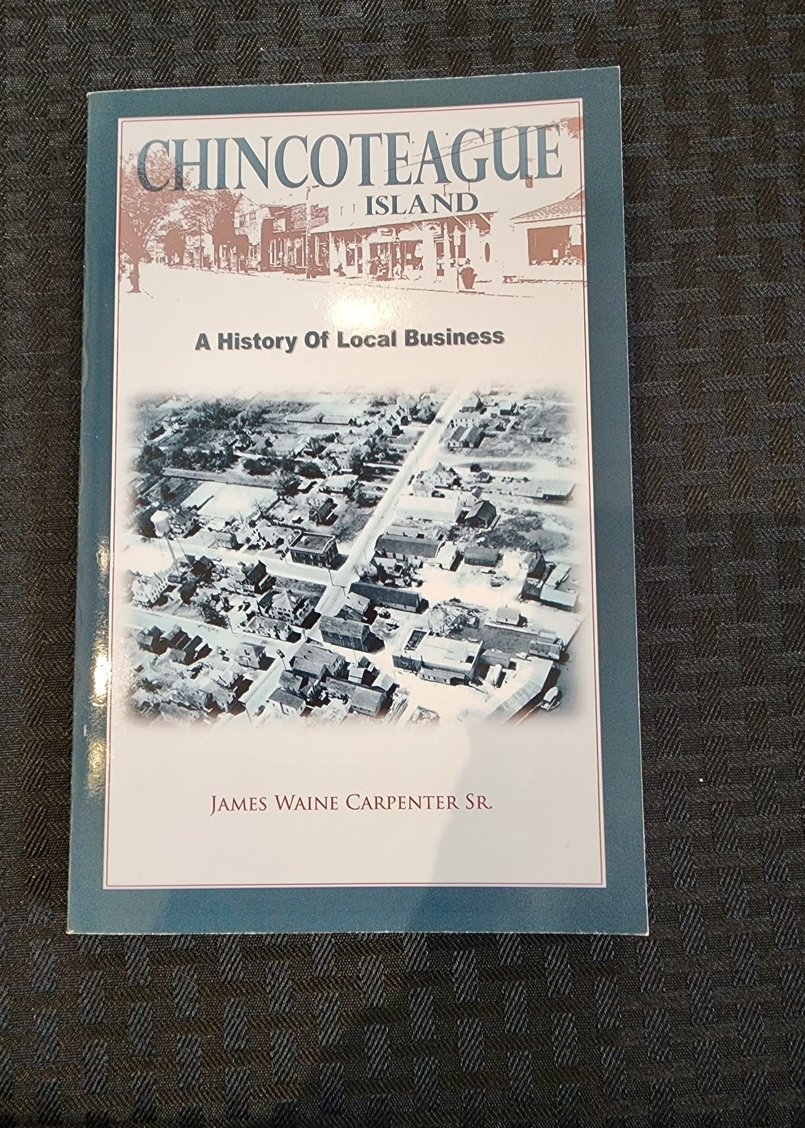 James W Carpenter Chincoteague Island: A History of Local Business