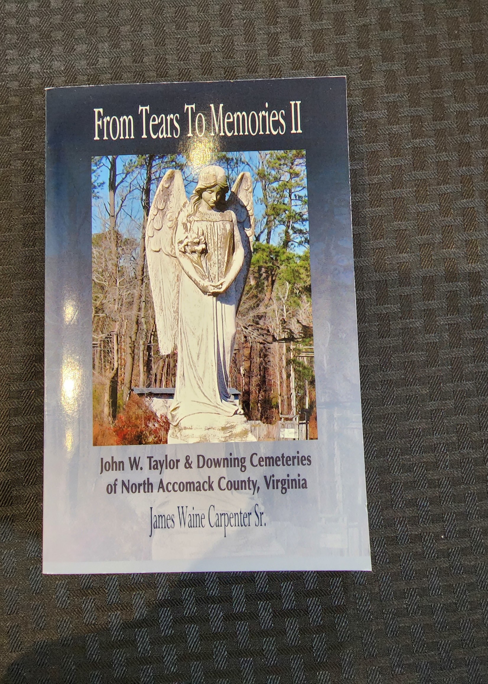 From Tears to Memories vol 2: John W Taylor and Downing Cemeteries of North Accomack County, Virginia