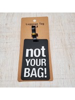 Black "Not Your Bag" Luggage Tag