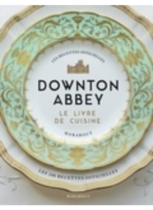 La cuisine de Downtown Abbey - Annie Grey