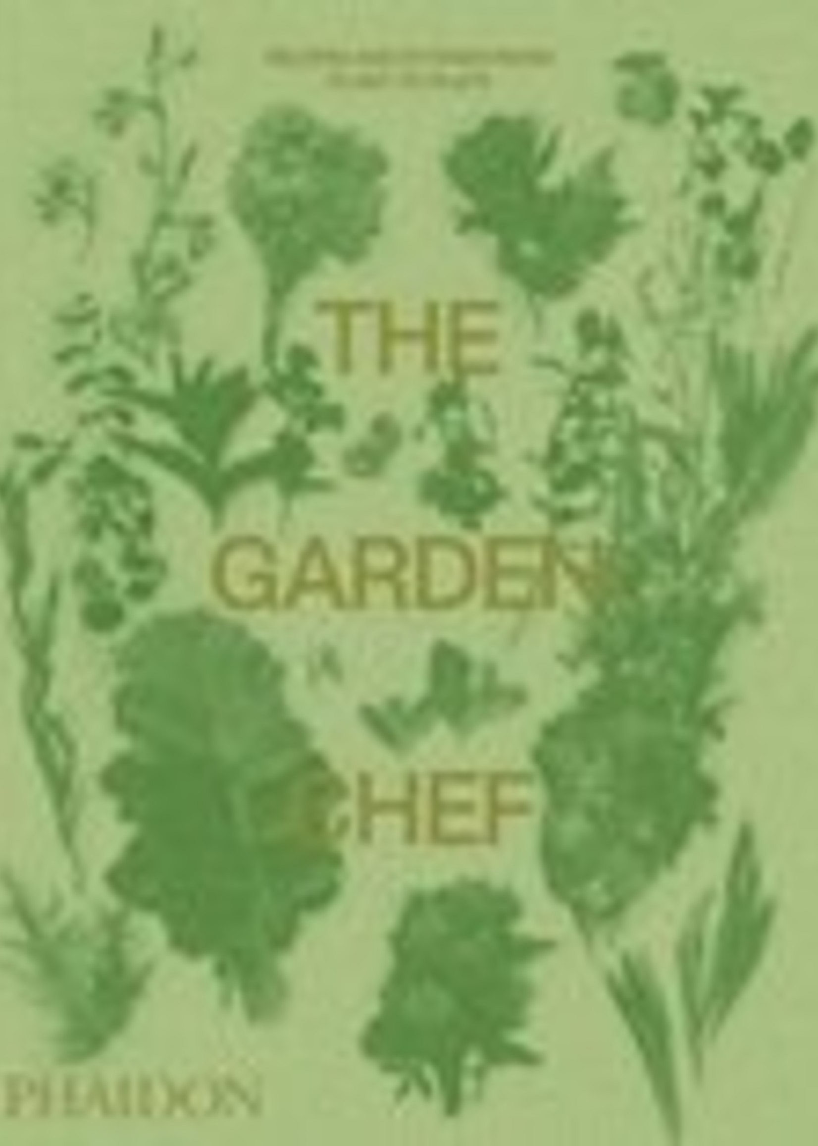 phaidon The Garden Chef: Recipes and Stories from Plant to Plate - Phaidon Editors