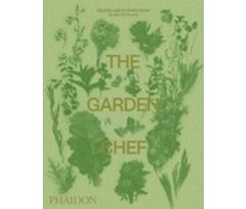 The Garden Chef: Recipes and Stories from Plant to Plate - Phaidon Editors