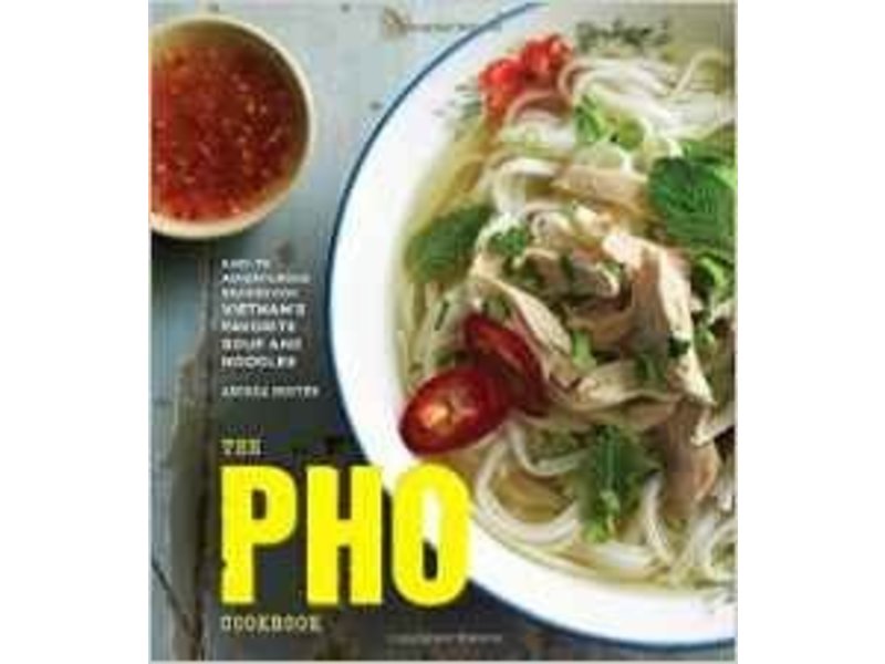 Ten Speed Press The Pho Cookbook - Andrea Nguyen