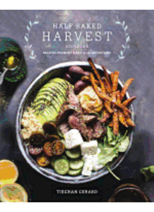 Half Baked Harvest Cookbook: Recipes from My Barn in the Mountains - Tieghan Gerard