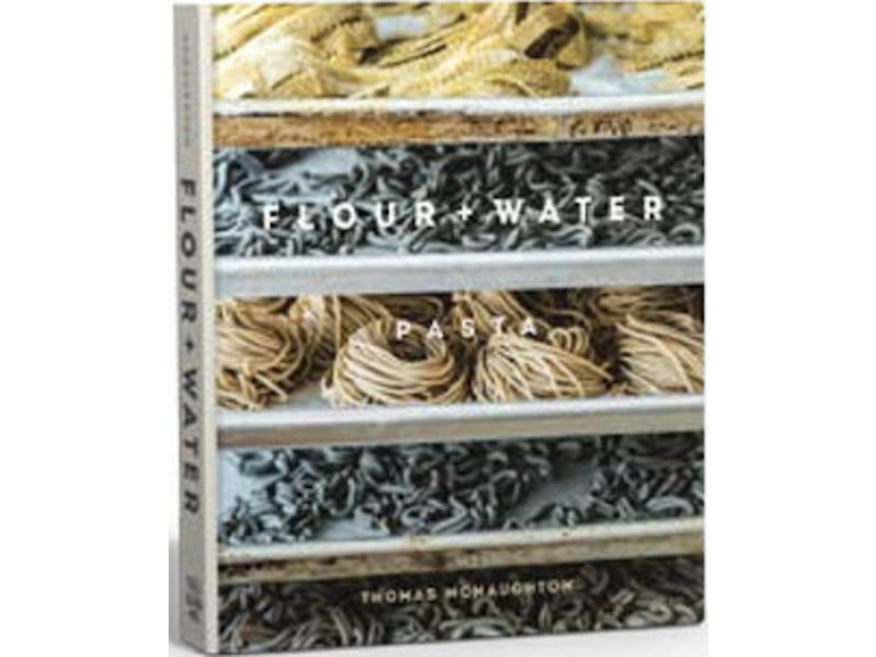 Ten Speed Press Flour + Water - Thomas McNaughton, Paolo Lucchesi