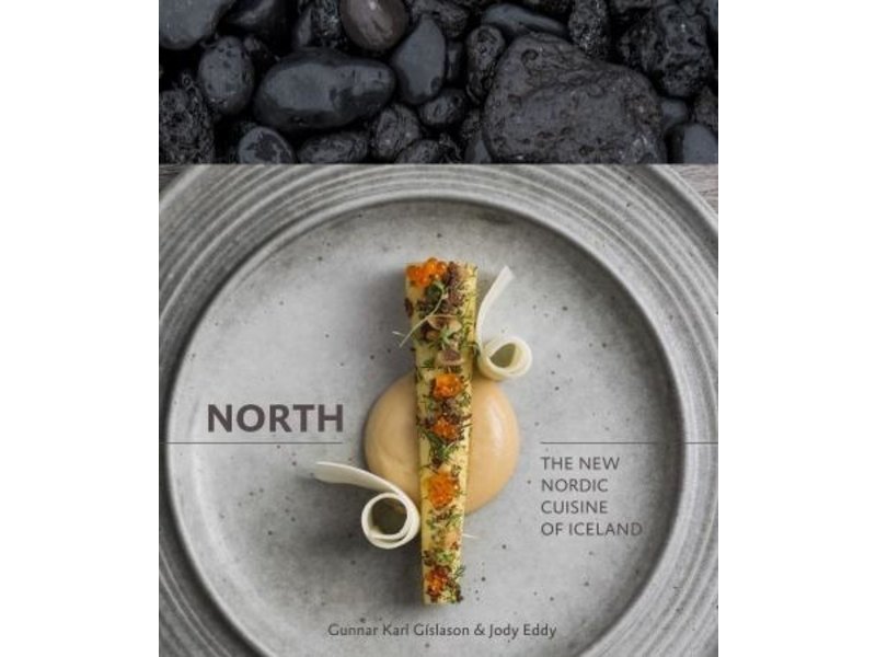 Ten Speed Press North: the New Nordic Cuisine of Iceland - Gunnar Karl Gislason, Jody Eddy