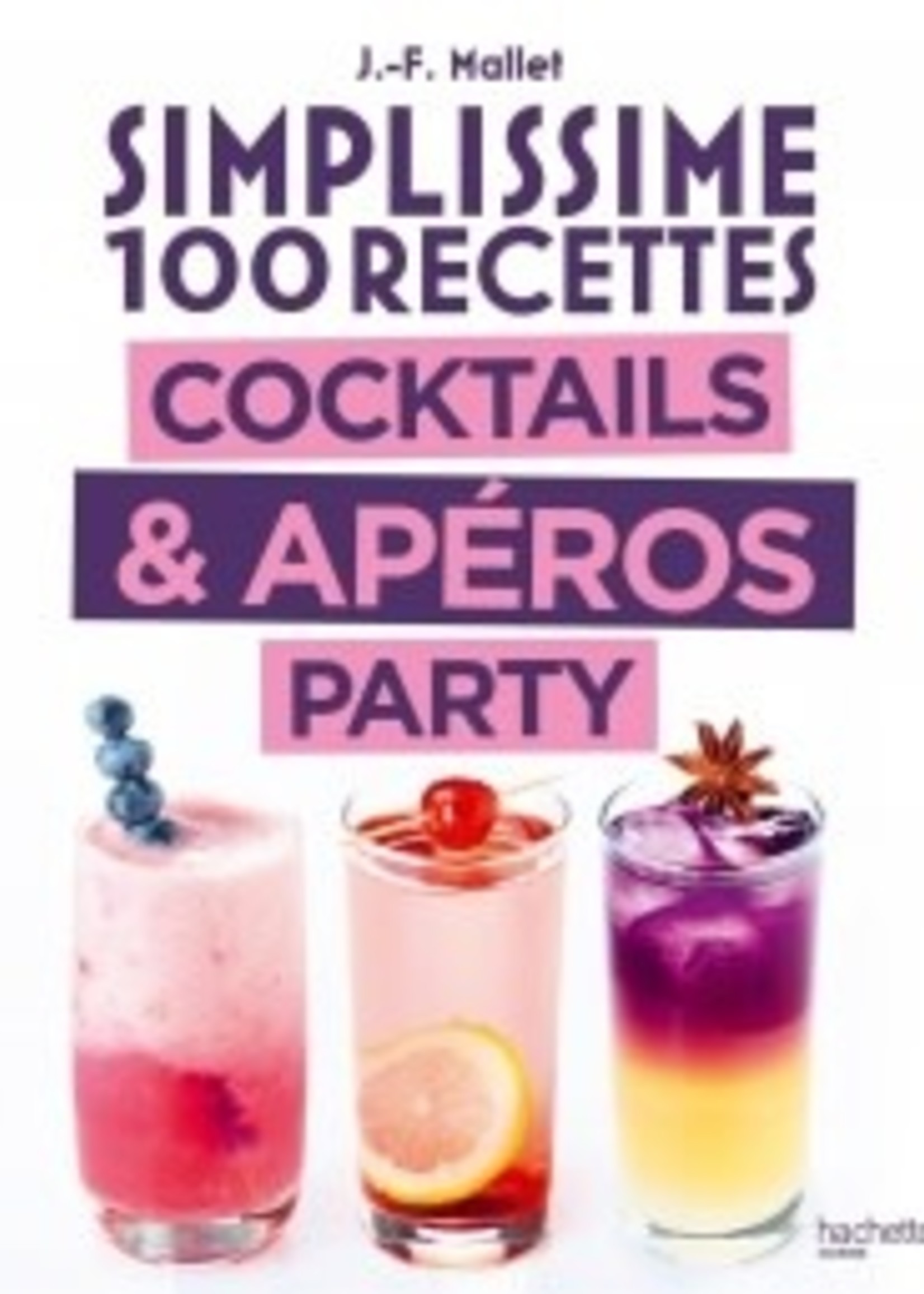 Hachette Simplissime 100 recettes cocktails & apéros party - Jean-François Mallet
