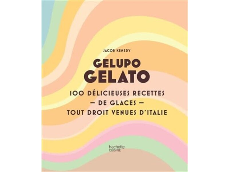 Hachette cuisine Gelupo gelato : 100 délicieuses recettes de glaces tout droit venues d'Italie - Jacob Kenedy