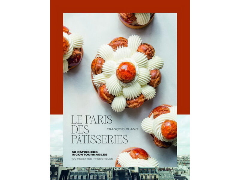 ÉDITIONS DUCASSE Le Paris des pâtisseries - François Blanc