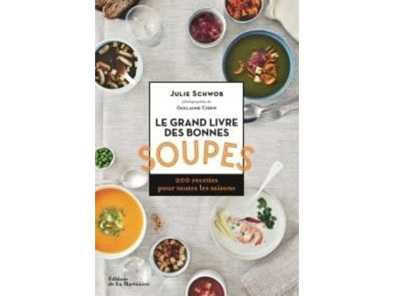 De la martinière Le grand livre des bonnes soupes -Julie Schwob, Guillaume Czerw