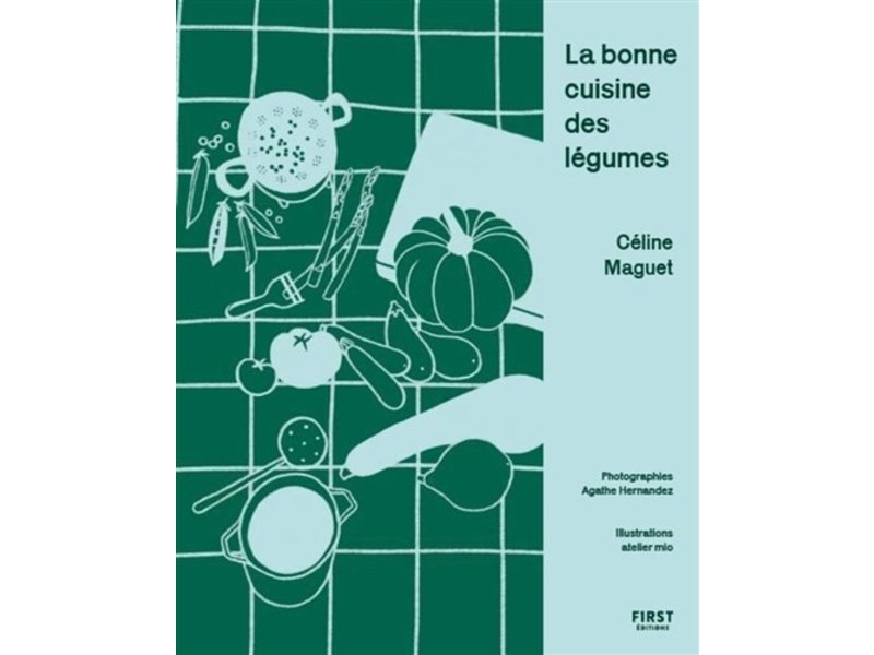 First Éditions La bonne cuisine des légumes - Céline Maguet