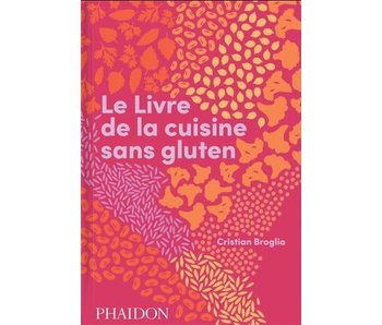 Le livre de la cuisine sans gluten - Cristian Broglia, Améline Néreaud