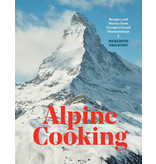 Ten Speed Press Alpine Cooking - Meredith Erickson