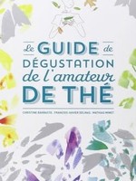 Éditions du Chêne Guide de dégustation de l'amateur de thé - Christine Barbaste, François-Xavier Delmas, Mathias Minet