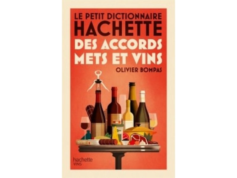Hachette Le petit dictionnaire Hachette des accords mets et vins -  Olivier Bompas