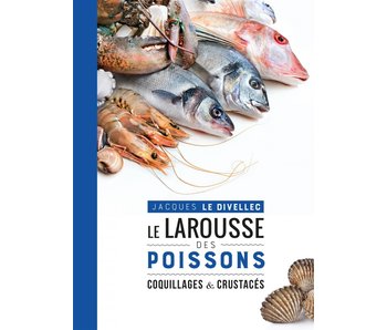Le Larousse des poissons, coquillages & crustacés - Jacques Le Divellec