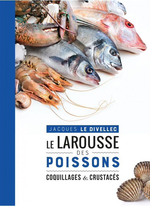 Le Larousse des poissons, coquillages & crustacés - Jacques Le Divellec