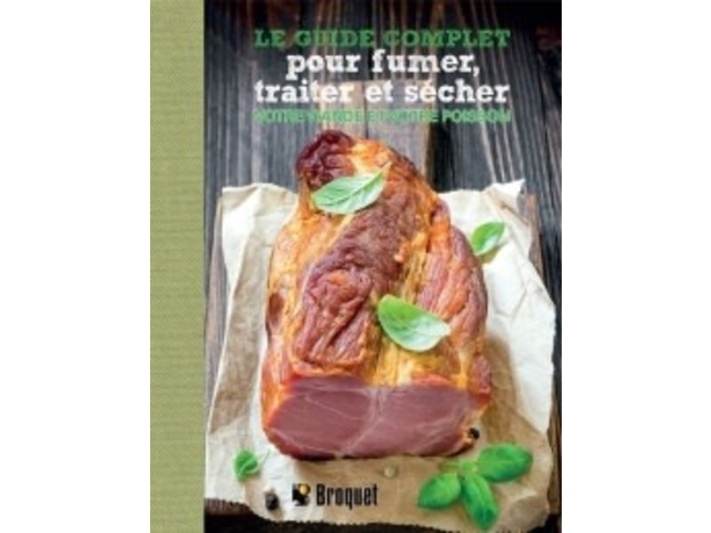 Broquet Le guide complet pour fumer, traiter et sécher votre viande et votre poisson -Turan T. Turan