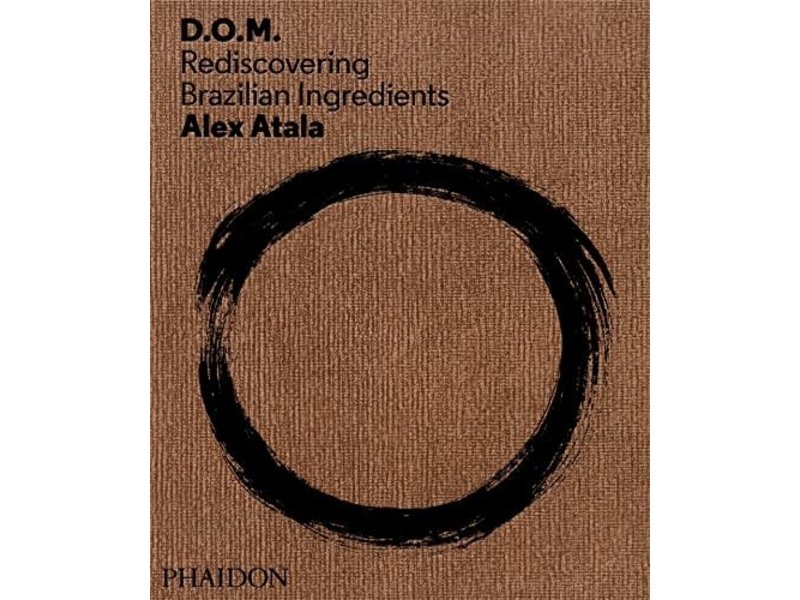phaidon D.O.M.: Rediscovering Brazilian Ingredients - Alex Atala
