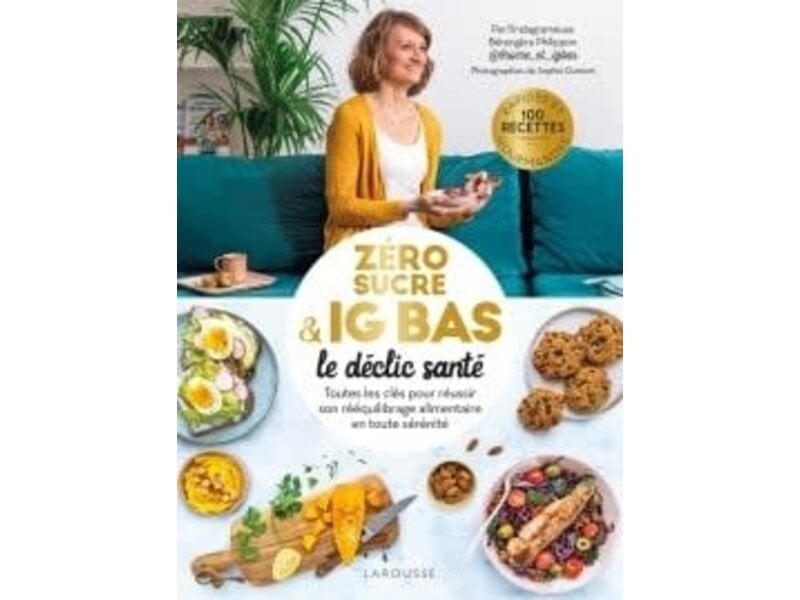 Larousse Le déclic zéro sucre et IG bas - Bérengère Philippon, Sophie  Dumont - Librairie gourmande