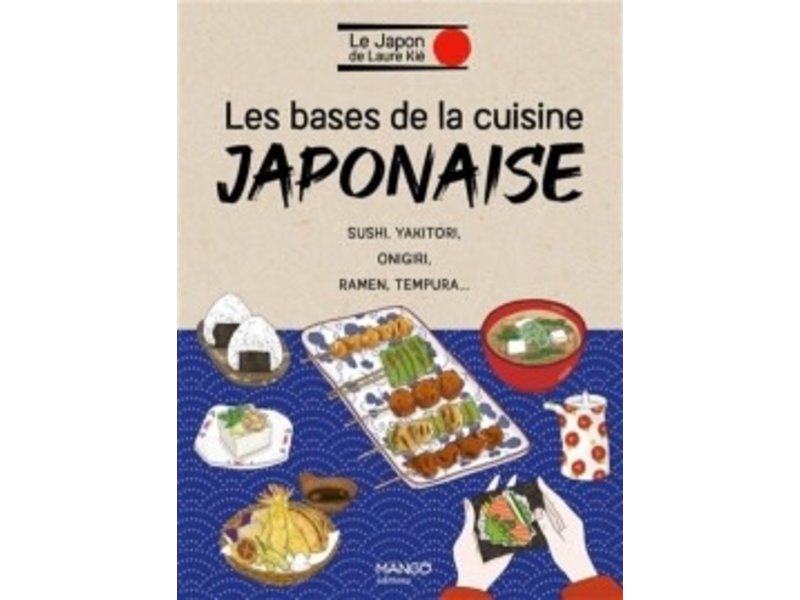 Mango Éditions Les bases de la cuisine japonaise: sushi, yakitori, onigiri - Laure Kié